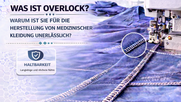 Was ist Overlock? Warum ist es in der Herstellung medizinischer Kleidung unverzichtbar?
