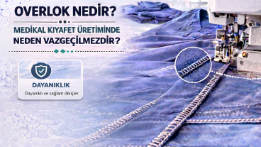 Overlok Nedir? Medikal Kıyafet Üretiminde Neden Vazgeçilmezdir?