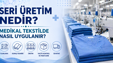Seri Üretim Nedir? Medikal Tekstilde Nasıl Uygulanır?