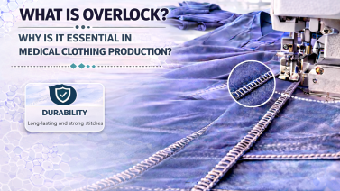 What is Overlock? Why Is It Essential in Medical Clothing Production?